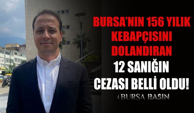 Bursa'da 156 Yıllık Kebapçıyı Dolandıran 12 Sanığın cezası belli oldu