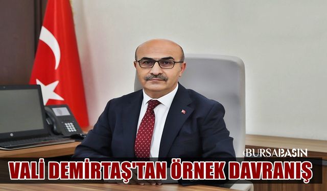 Bursa Valisi Demirtaş'ın örnek davranışı takdir topladı