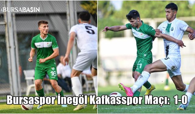 Bursaspor İnegöl Kafkasspor'u mağlup etti 1-0