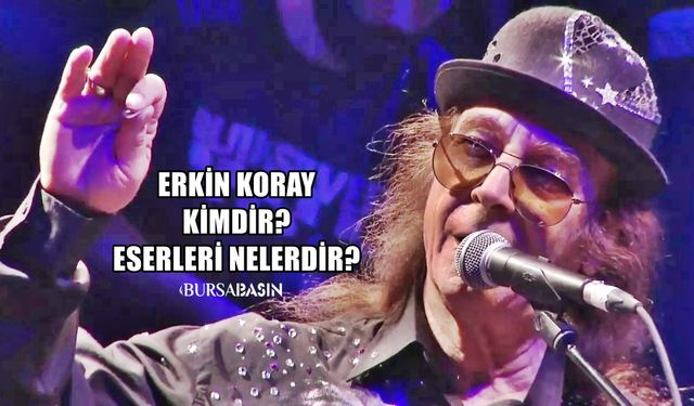 Erkin Koray Kimdir ve eserleri nelerdir?