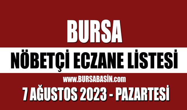 Bursa Nöbetçi Eczaneleri 7 Ağustos 2023 Pazartesi