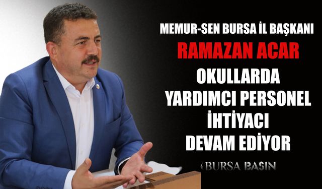 Ramazan ACAR; Okullarda Yardımcı Personel ihtiyacı devam ediyor