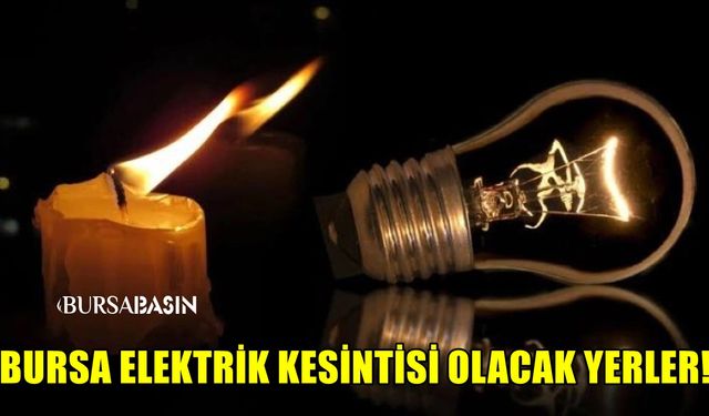 Bursa'da 2 Eylül 2023 Cumartesi günü Elektrik kesintisi yaşanacak yerler?