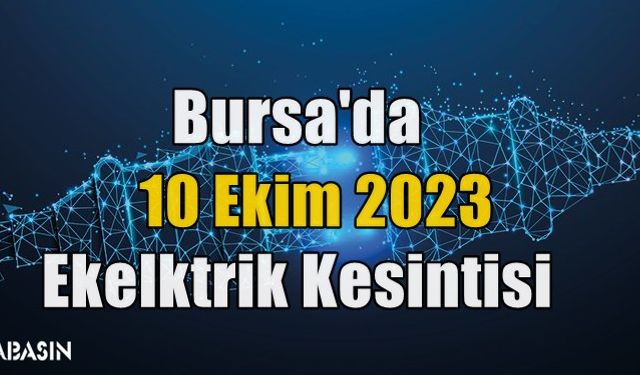 Bursa'da 10 Ekim 2023 Elektrik Kesintisi!