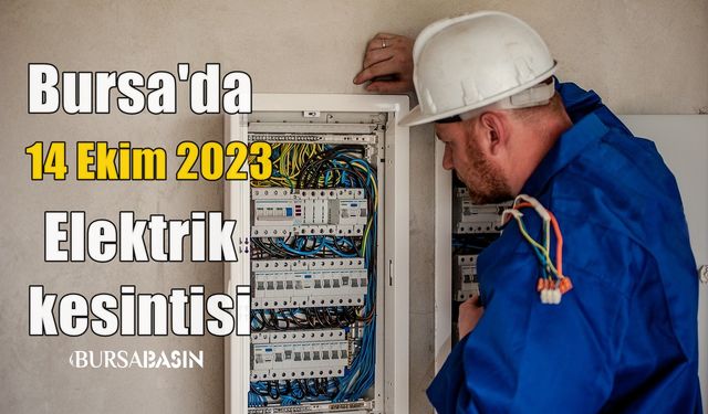 Bursa'da 14 Ekim 2023 Elektrik kesintisi