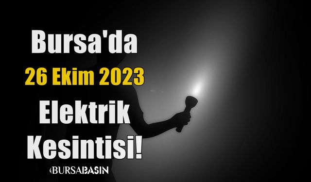 Bursa'da 26 Ekim 2023 Elektrik Kesintisi!