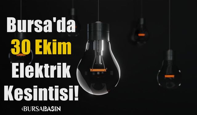 Bursa'da 30 Ekim 2023 Elektrik Kesintisi!