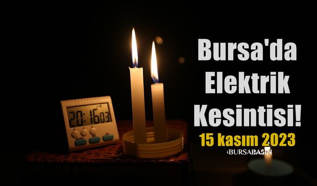 Bursa'da 15 kasım 2023 Elektrik Kesintisi!