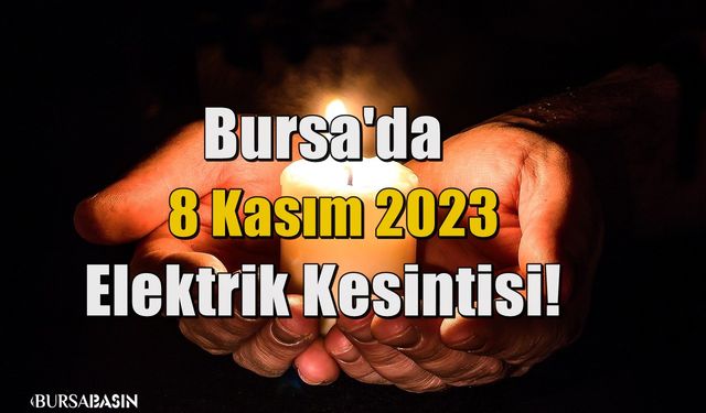 Bursa'da 8 Kasım 2023 Elektrik Kesintisi!