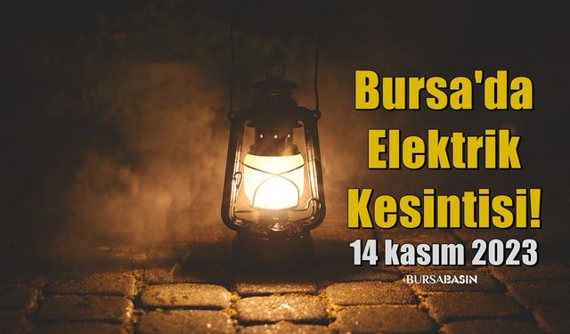 Bursa'da 14 kasım 2023 Elektrik Kesintisi!