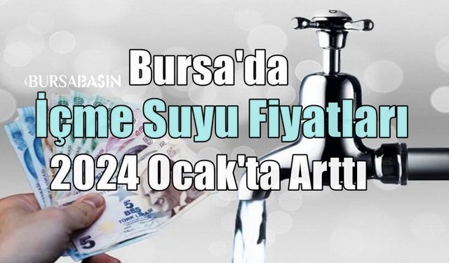 Bursa'da 2024 Ocak'ta İçme Suyu Fiyatları TÜFE ile Yükseldi