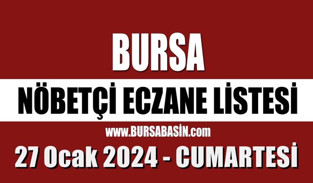 Bursa Nöbetçi Eczaneleri 27 Ocak 2024 Cumartesi