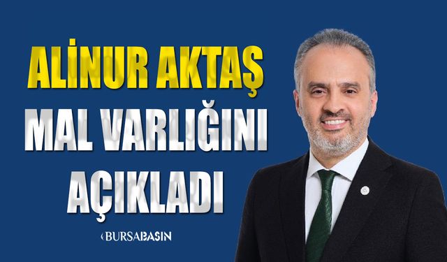 Başkan Alinur AKTAŞ Mal varlığını açıkladı!