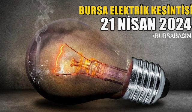 Bursa Elektrik Kesintisi Olacak Yerler! 21 Nisan 2024