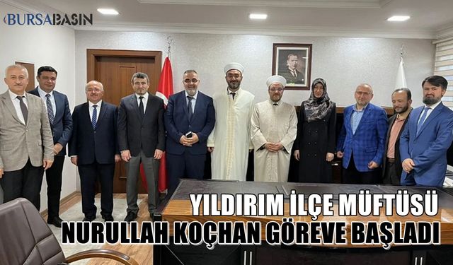 Yıldırım İlçe Müftüsü Nurullah Koçhan Göreve Başladı