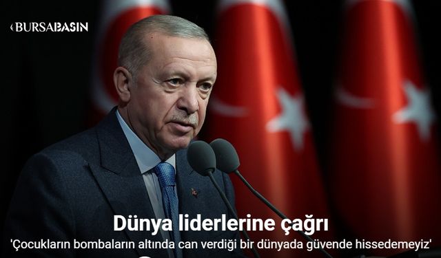 Cumhurbaşkanı Erdoğan’dan Dünya Liderlerine Önemli Çağrı