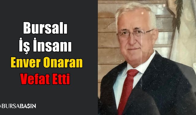 İş İnsanı Enver Onaran Vefat Etti