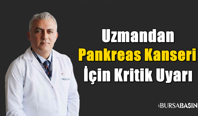 Uzmandan Pankreas Kanseri İçin Kritik Uyarı