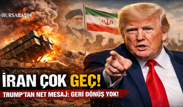 Trump’tan İran’a: “Artık Çok Geç”
