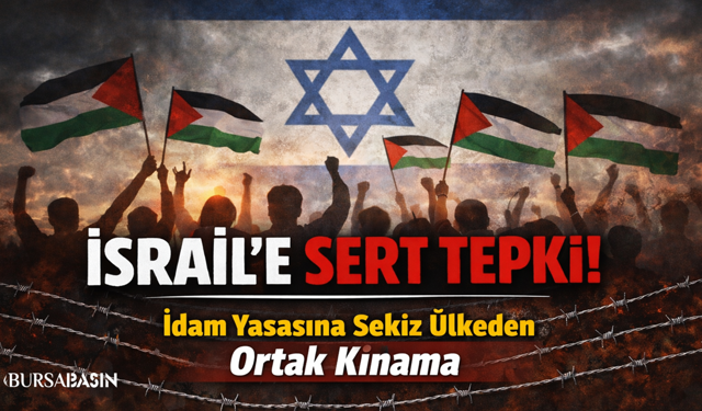 Türkiye Dahil 8 Ülkeden İsrail’in İdam Yasasına Tepki