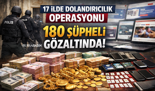 17 İlde Dolandırıcılık Operasyonu: 180 Gözaltı
