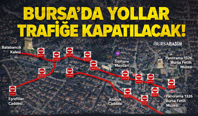 Bursa’da Kritik Uyarı: Bu Yollar Trafiğe Kapanacak!