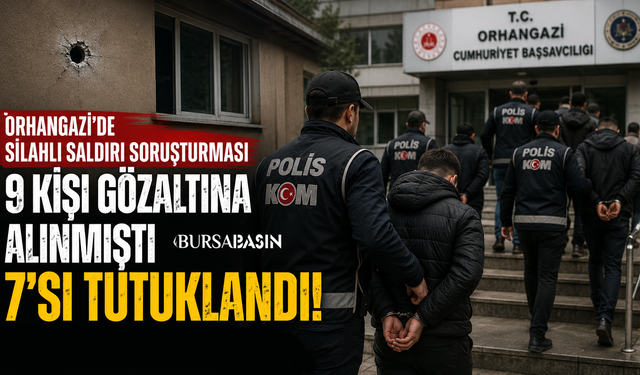 Orhangazi'de Daltonlar Soruşturması: 7 Kişi Tutuklandı