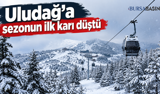 Uludağ'a sezonun ilk karı düştü
