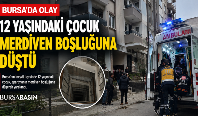 İnegöl’de 12 Yaşındaki Çocuk Merdiven Boşluğuna Düştü