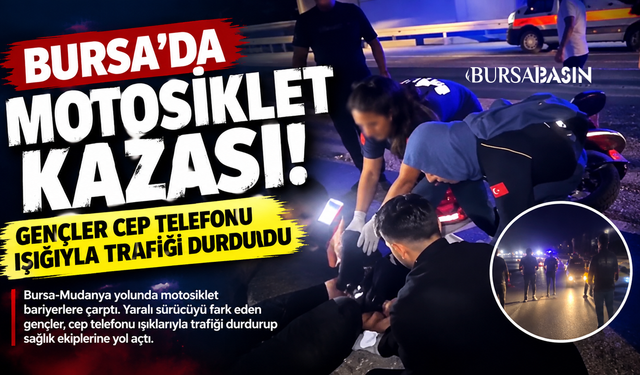 Bursa’da motosiklet kazası: Gençlerden örnek müdahale