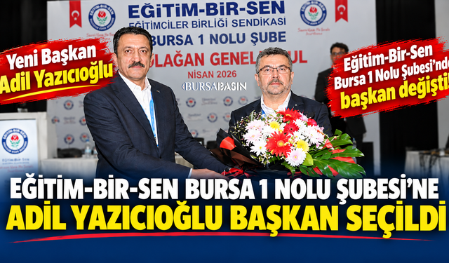 Eğitim-Bir-Sen Bursa’da Yeni Başkan Adil Yazıcıoğlu