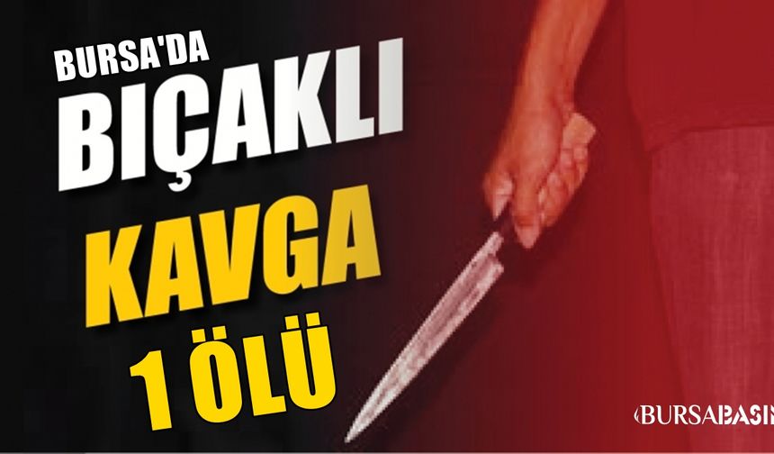 Bursa Kestel'de bıçaklı alacak kavgası 1 Ölü