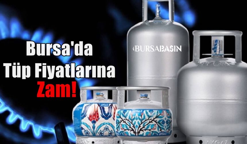 Bursa'da Yeni Yıl İle Birlikte Tüp Fiyatlarına Zam!