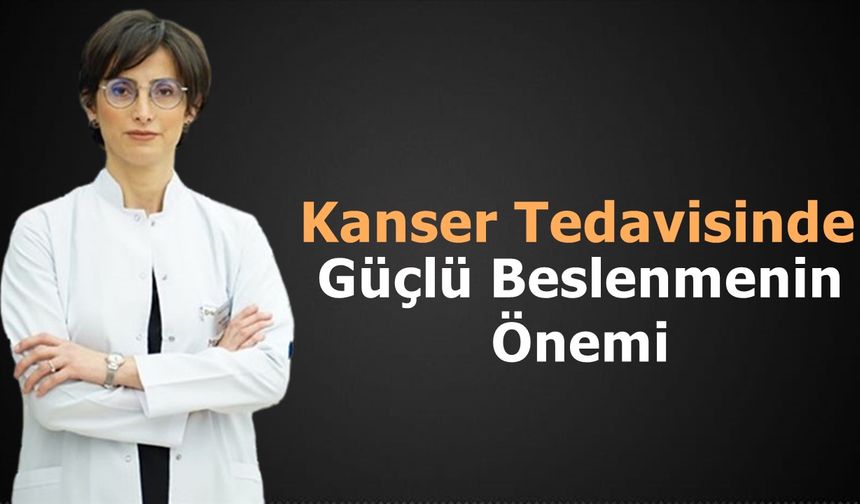 Kanser Tedavisinde Güçlü Beslenmenin Önemi