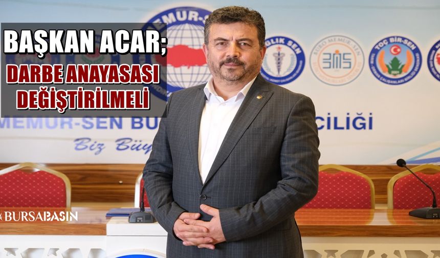 Başkan Ramazan Acar, Darbe Anayasası Değiştirilmelidir!