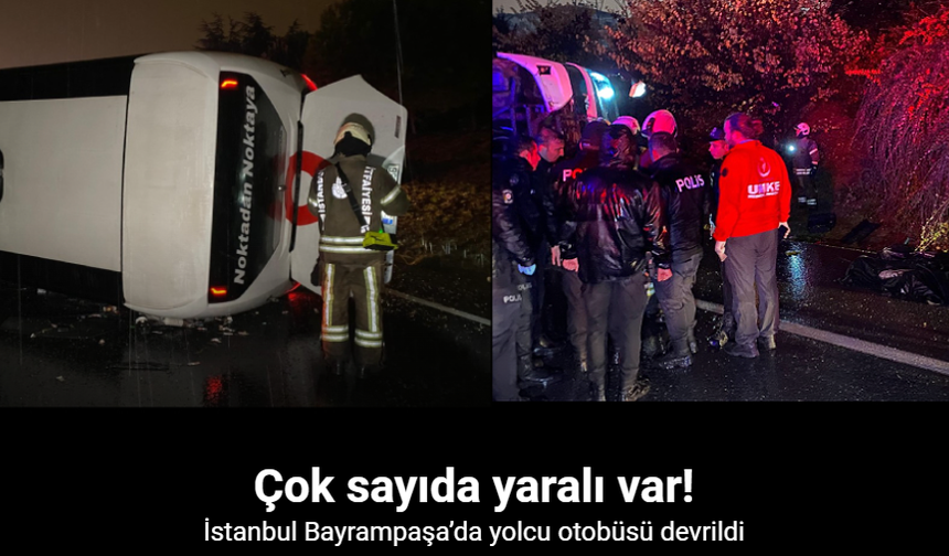 Bayrampaşa'da Yolcu Otobüsü Devrildi: Çok Sayıda Yaralı Var