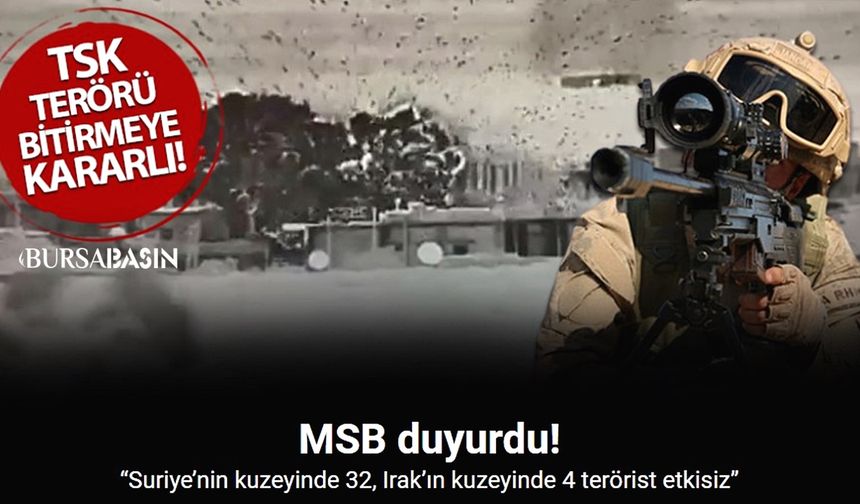 MSB: Suriye ve Irak’ta 36 Terörist Etkisiz Hale Getirildi