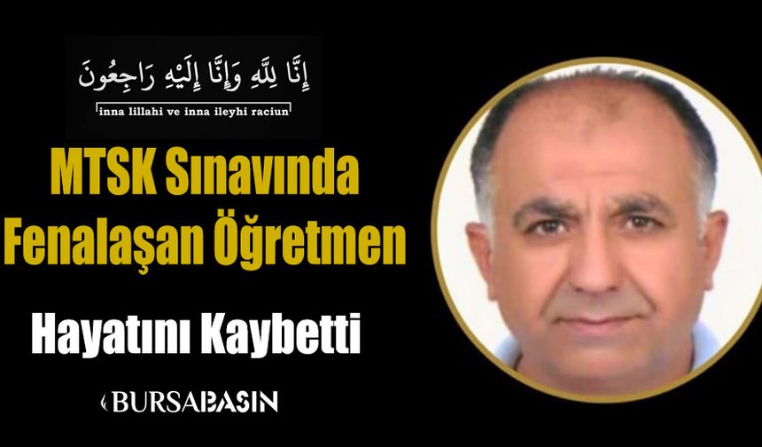 MTSK Sınavında Fenalaşan Öğretmen Hayatını Kaybetti