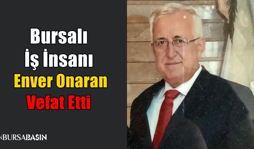 İş İnsanı Enver Onaran Vefat Etti