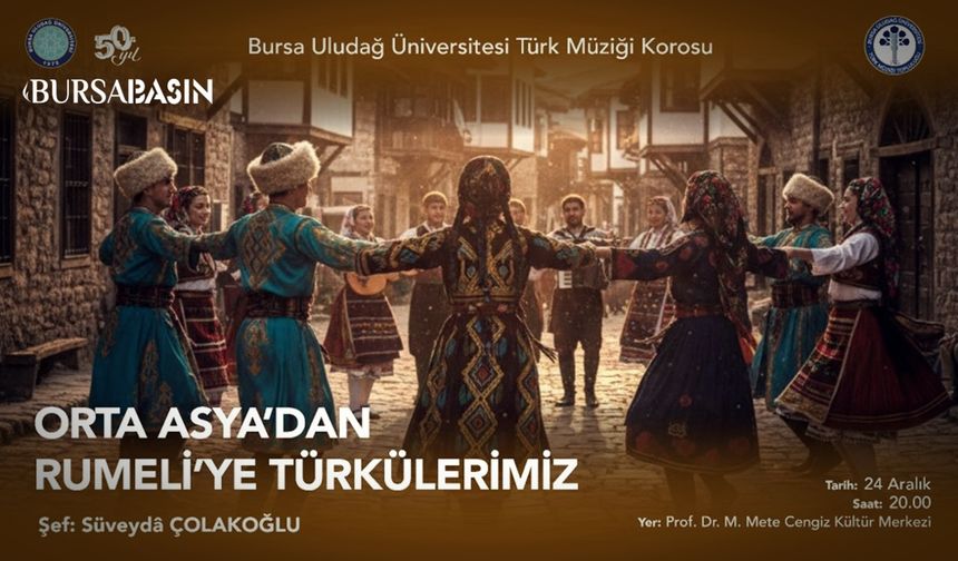 Uludağ Üniversitesi’nden “Orta Asya’dan Rumeli’ye” türkü şöleni