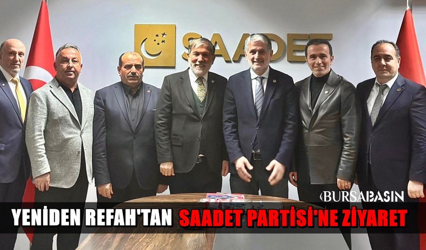 Yeniden Refah’tan Saadet’e Bursa’da Birlik Ziyareti
