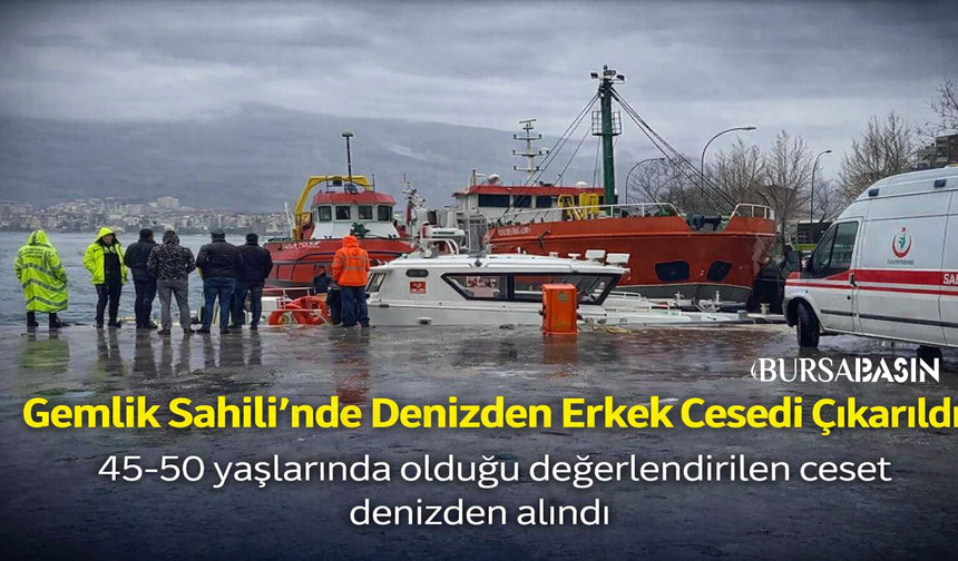 Gemlik Sahili’nde Denizden Erkek Cesedi Çıkarıldı