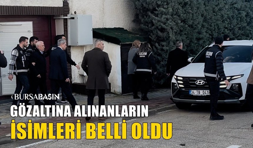 CHP’li Bursa Büyükşehir Belediyesi’nde Gözaltına Alınan İsimler Belli Oldu