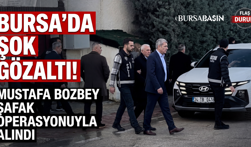 Bursa’da büyük operasyon: Başkan Bozbey gözaltında
