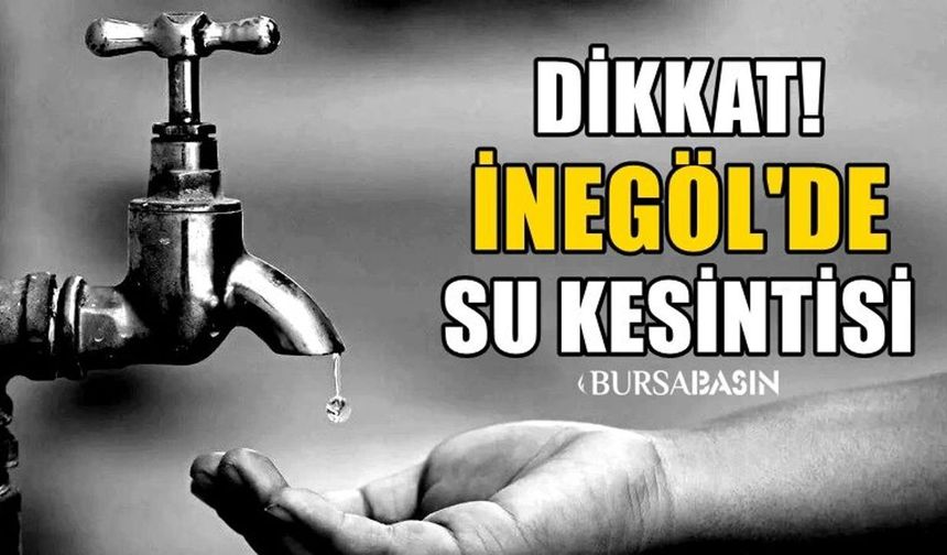 İnegöl’de Bir Haftalık Su Kesintisi Uyarısı