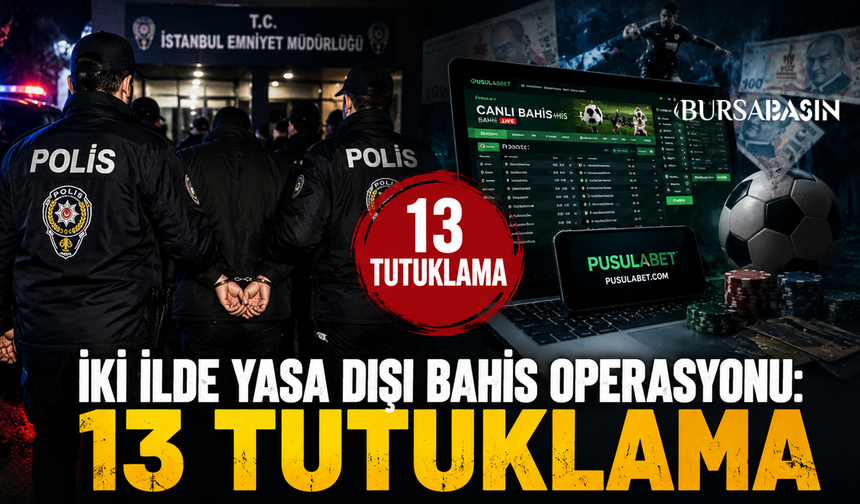 İstanbul ve Muğla'da Bahis Operasyonu: 13 Tutuklama