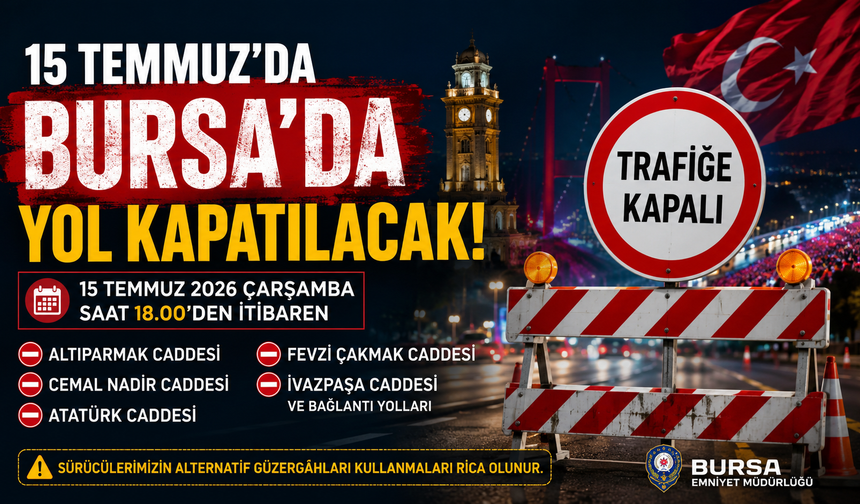 Bursa'da 15 Temmuz'da bu yollar trafiğe kapanacak