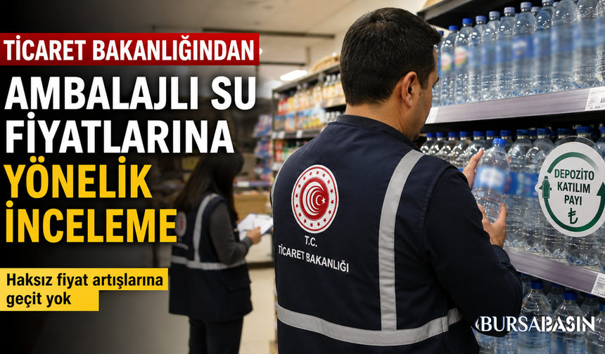Ambalajlı Su Fiyatlarına Ticaret'ten Sıkı Denetim