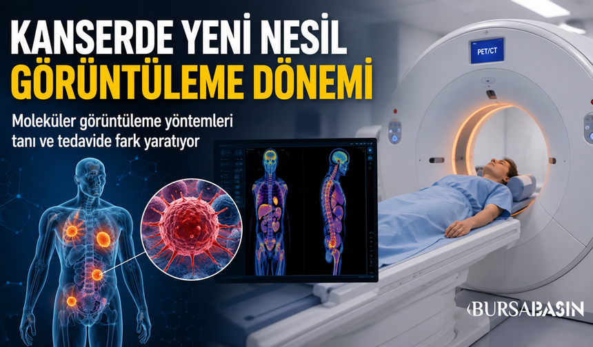 Kanserde Yeni Nesil Görüntüleme Tedaviyi Değiştiriyor