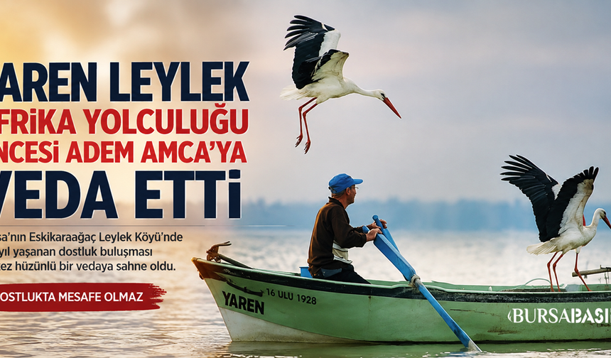Yaren Leylek Afrika’ya Uçtu, Adem Amca’yla Vedalaştı